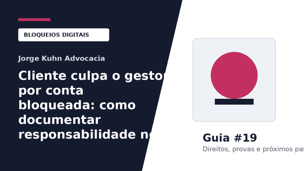 Cliente culpa o gestor por conta bloqueada: como documentar responsabilidade no tráfego pago